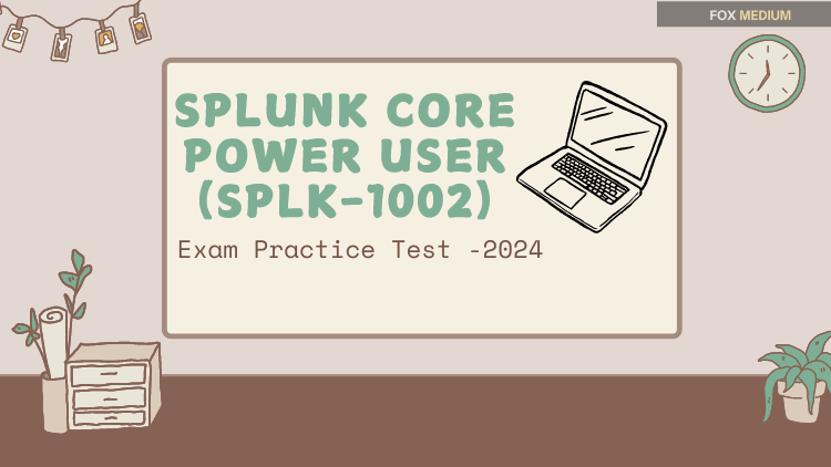 Splunk Core Certified Power User Exam Test